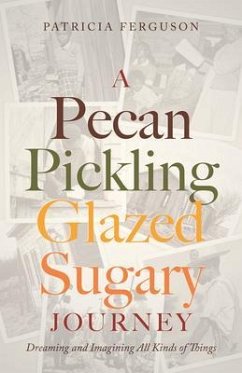 A Pecan Pickling Glazed Sugary Journey (eBook, ePUB) - Ferguson, Patricia