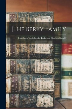 [The Berky Family: Branches of Jacob Burcky (Berky) and Elizabeth Blaugh] - Anonymous