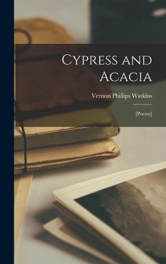 Cypress and Acacia; [poems] - Watkins, Vernon Phillips