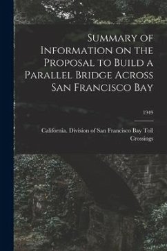 Summary of Information on the Proposal to Build a Parallel Bridge Across San Francisco Bay; 1949