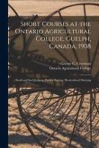Short Courses at the Ontario Agricultural College, Guelph, Canada, 1908 [microform]: Stock and Seed Judging, Poultry Raising, Horticultural Dairying