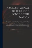 A Solemn Appeal to the Good Sense of the Nation: Pointing out the Immediate Necessity of a Cordial Coalition Between the King and the People, in Order