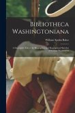 Bibliotheca Washingtoniana: a Descriptive List of the Biographies and Biographical Sketches of George Washington