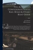 Hill & Swayze's Confederate States Rail-road & Steam-boat Guide: Containing the Time-tables, Fares, Connections and Distances on All the Rail-roads of