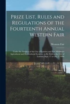 Prize List, Rules and Regulations of the Fourteenth Annual Western Fair [microform]: Under the Auspices of the City of London and East Middlesex Agric