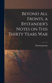 Beyond All Fronts, a Bystander's Notes on This Thirty Years War