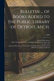 Bulletin ... of Books Added to the Public Library of Detroit, Mich.; 1889