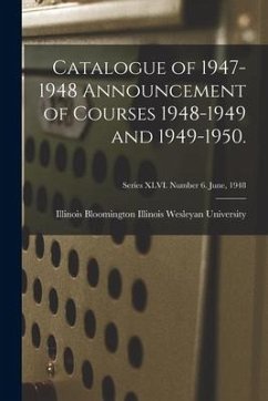 Catalogue of 1947-1948 Announcement of Courses 1948-1949 and 1949-1950.; Series XLVI. Number 6. June, 1948