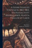 A Szerb Felkelés Története, 1807-1810. Hátrahagyott Kézirataiból Kiadta Thallóczy Lajos; 2