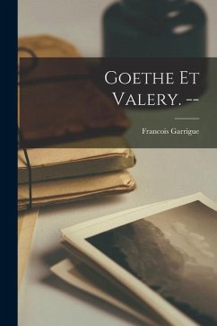 Goethe Et Valery. -- - Garrigue, Francois