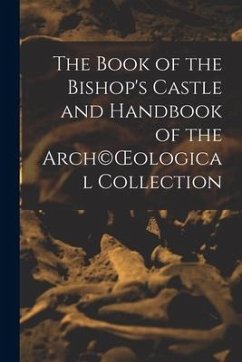The Book of the Bishop's Castle and Handbook of the Arch(c)OEological Collection - Anonymous
