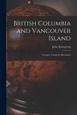 British Columbia and Vancouver Island [microform]: Voyages, Travels & Adventures