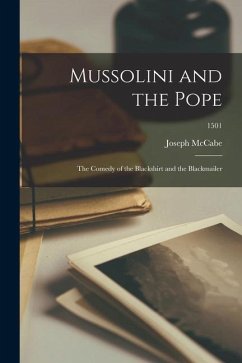 Mussolini and the Pope: the Comedy of the Blackshirt and the Blackmailer; 1501 - Mccabe, Joseph