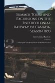 Summer Tours and Excursions on the Intercolonial Railway of Canada, Season 1893 [microform]: the Popular and Scenic Route for Summer Travel