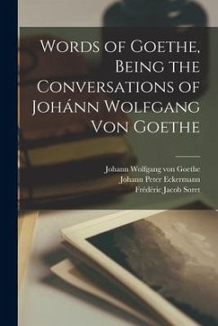 Words of Goethe, Being the Conversations of Johánn Wolfgang Von Goethe - Soret, Frédéric Jacob