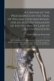 A Canvass of the Proceedings on the Trial of William Lyon Mackenzie, for an Alleged Violation of the Neutrality Laws of the United States [microform]: