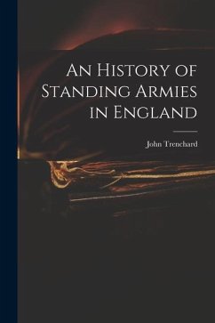 An History of Standing Armies in England - Trenchard, John