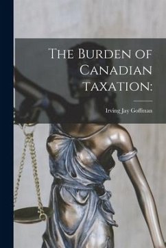 The Burden of Canadian Taxation - Goffman, Irving Jay