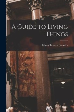 A Guide to Living Things - Brewster, Edwin Tenney