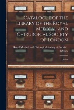 Catalogue of the Library of the Royal Medical and Chirurgical Society of London: Index
