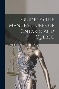 Guide to the Manufactures of Ontario and Quebec [microform] - Anonymous