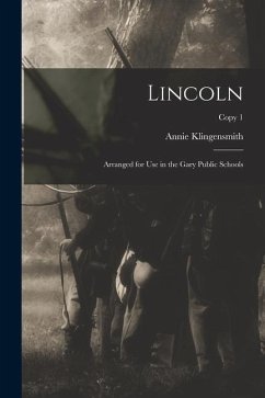 Lincoln: Arranged for Use in the Gary Public Schools; copy 1 - Klingensmith, Annie