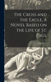 The Cross and the Eagle, a Novel Based on the Life of St. Paul
