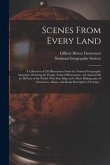 Scenes From Every Land; a Collection of 250 Illustrations From the National Geographic Magazine, Picturing the People, Natural Phenomena, and Animal L