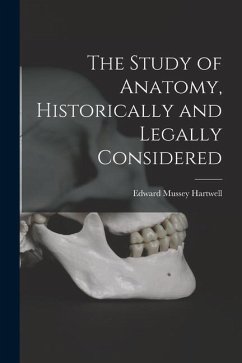 The Study of Anatomy, Historically and Legally Considered - Hartwell, Edward Mussey