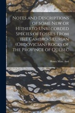 Notes and Descriptions of Some New or Hitherto Unrecorded Species of Fossils From the Cambro-Silurian (Ordovician) Rocks of the Province of Quebec [mi - Ami, Henry Marc