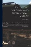 Southwest Virginia and Shenandoah Valley: an Inquiry Into the Causes of the Rapid Growth and Wonderful Development of Southwest Virginia and Shenandoa