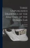 Three Unpublished Drawings of the Anatomy of the Human Ear