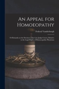 An Appeal for Homoeopathy; or Remarks on the Decision of the Late Judge Cowen, Relative to the Legal Rights of Homoeopathic Physicians - Vanderburgh, Federal