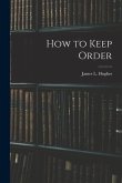 How to Keep Order [microform]