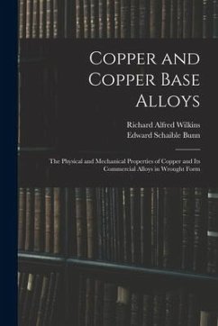 Copper and Copper Base Alloys: the Physical and Mechanical Properties of Copper and Its Commercial Alloys in Wrought Form - Wilkins, Richard Alfred; Bunn, Edward Schaible