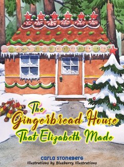 The Gingerbread House That Elizabeth Made - Stoneberg, Carla