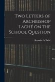 Two Letters of Archbishop Taché on the School Question [microform]