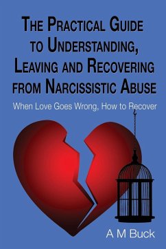 The Practical Guide to Understanding, Leaving and Recovering from Narcissistic Abuse - Buck, A M