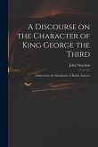 A Discourse on the Character of King George the Third [microform]: Addressed to the Inhabitants of British America