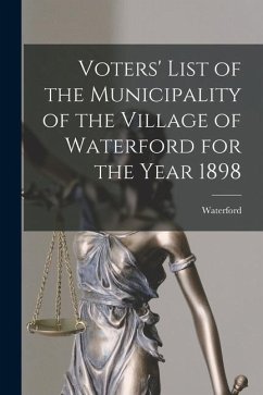 Voters' List of the Municipality of the Village of Waterford for the Year 1898 [microform]