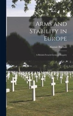 Arms and Stability in Europe: a British-French-German Enquiry - Buchan, Alastair