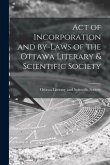 Act of Incorporation and By-laws of the Ottawa Literary & Scientific Society [microform]