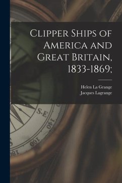 Clipper Ships of America and Great Britain, 1833-1869; - Lagrange, Jacques