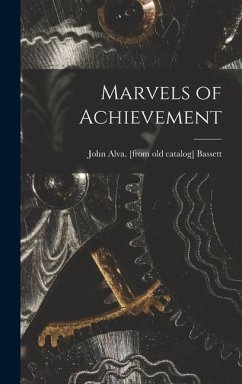 Marvels of Achievement - Bassett, John Alva