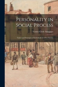 Personality in Social Process; Values and Strategies of Individuals in a Free Society - Arnspiger, Varney Clyde