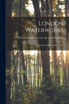 London Waterworks [microform]: Schedule of Rates and By-laws