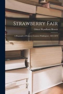 Strawberry Fair: a Biography of Frances, Countess Waldegrave, 1821-1879 - Hewett, Osbert Wyndham