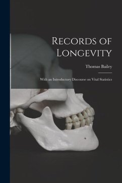 Records of Longevity: With an Introductory Discourse on Vital Statistics - Bailey, Thomas