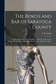 The Bench and Bar of Saratoga County: or, Reminiscences of the Judiciary, and Scenes in the Court Room, From the Organization of the County to the Pre