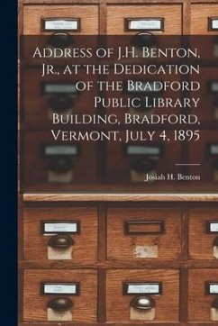 Address of J.H. Benton, Jr., at the Dedication of the Bradford Public Library Building, Bradford, Vermont, July 4, 1895